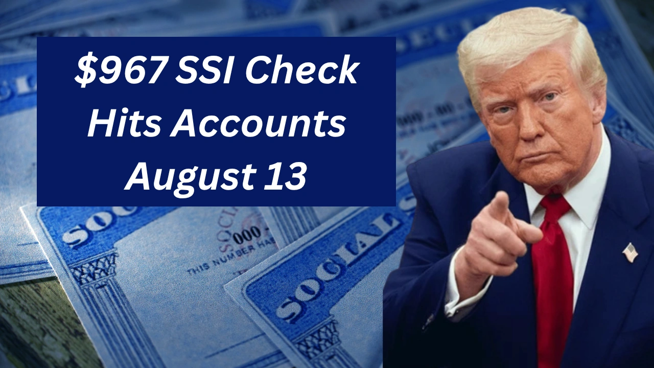 $967 SSI Check Hits Accounts August 13