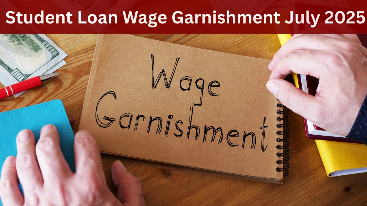 Student Loan Wage Garnishment July 2025